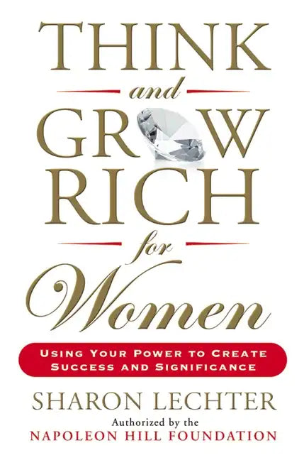 Think and Grow Rich for Women: Using Your Power to Create Success and Significance - Paperback