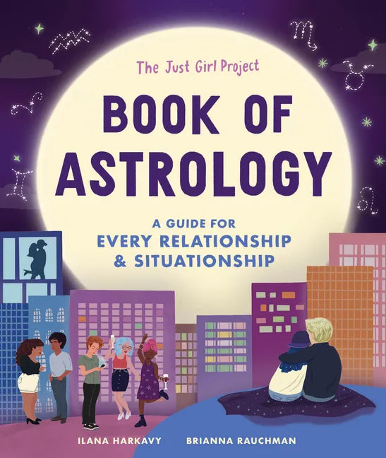 The Just Girl Project Book of Astrology: A Guide for Every Relationship and Situationship - Hardcover