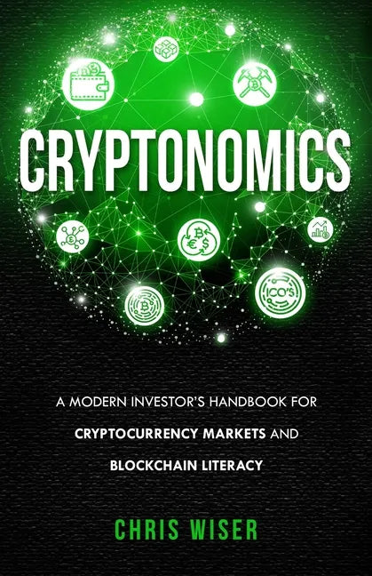 Cryptonomics: A Modern Investors Guide to Cryptocurrency Markets and Blockchain Literacy - Paperback