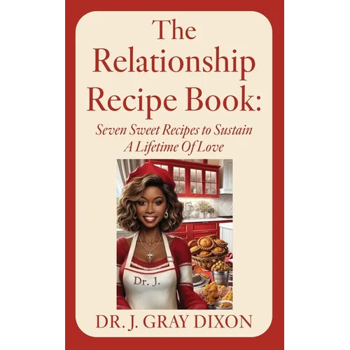 The Relationship Recipe Book: Seven Sweet Recipes to Sustain A Lifetime Of Love - Paperback